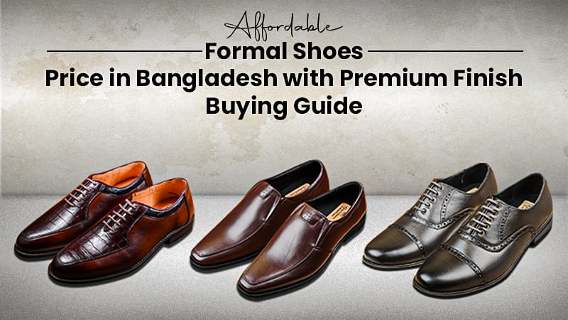 Affordable Formal Shoes Price in Bangladesh with Premium Finish – 2025 Buying Guide