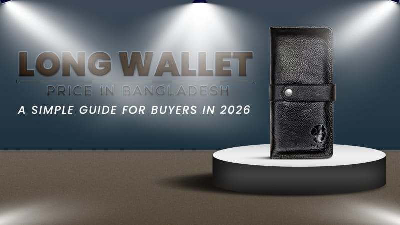 Long Wallet Price in Bangladesh: A Simple Guide for Buyers in 2026
